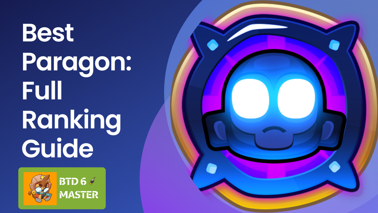A complete ranking of the best Paragons in Bloons TD 6, highlighting top choices like Goliath Doomship, Master Builder, and Navarch of the Seas.