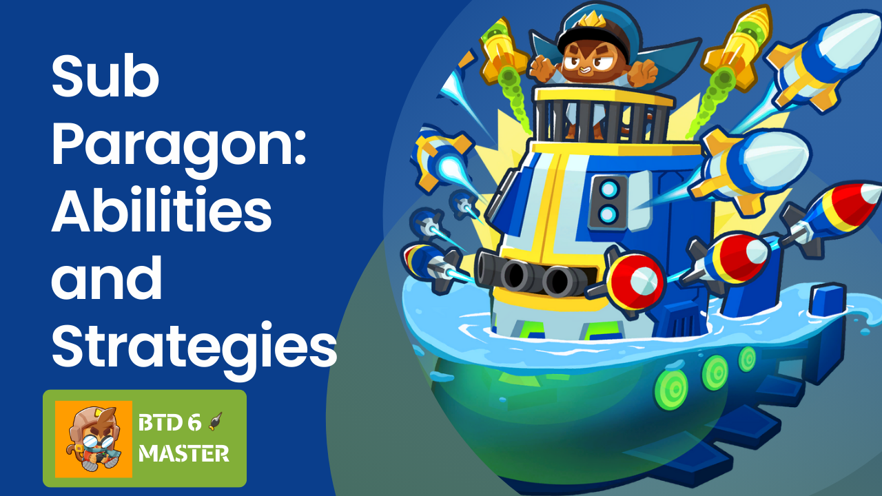 A complete guide to the Sub Paragon (Hydro-Master Overlord) in Bloons TD 6, detailing abilities, strategies, placement, and tips for late-game, water map dominance, and boss fights.