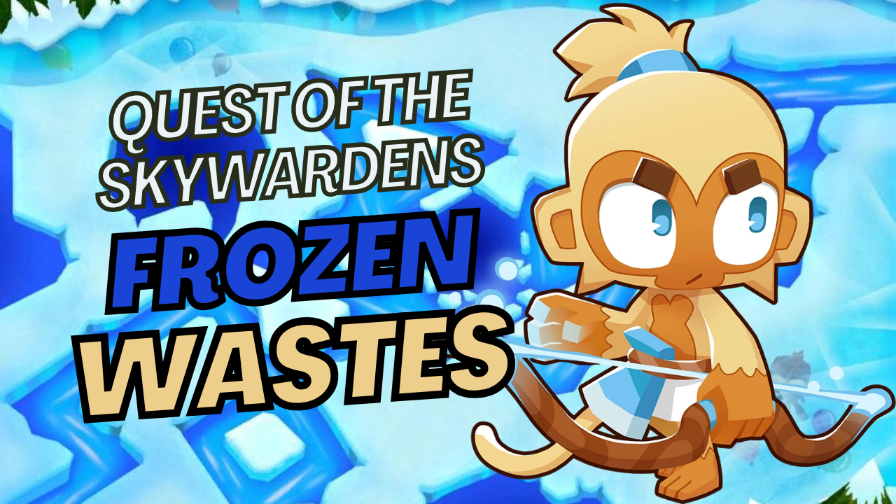 Complete Frozen Wastes in BTD6 and continue the Quest of the Skywardens Tale with the new Skywarden tower.